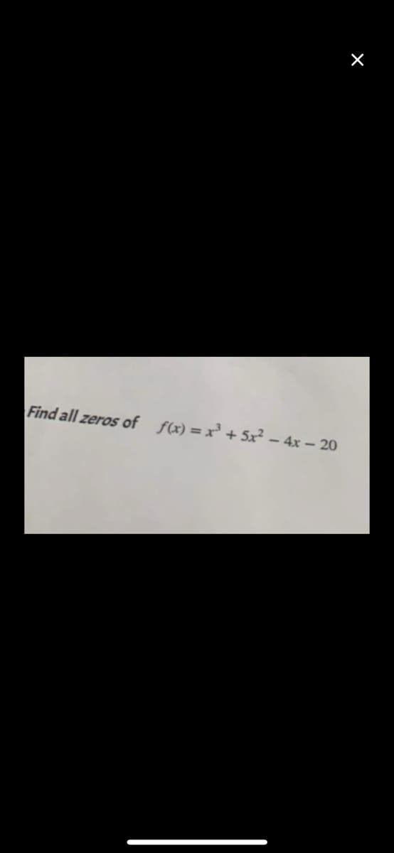 Find all zeros of f(x)=x³ + 5x² – 4x – 20
