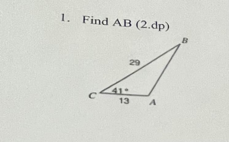 1.
Find AB (2.dp)
29
41-
13
A
B