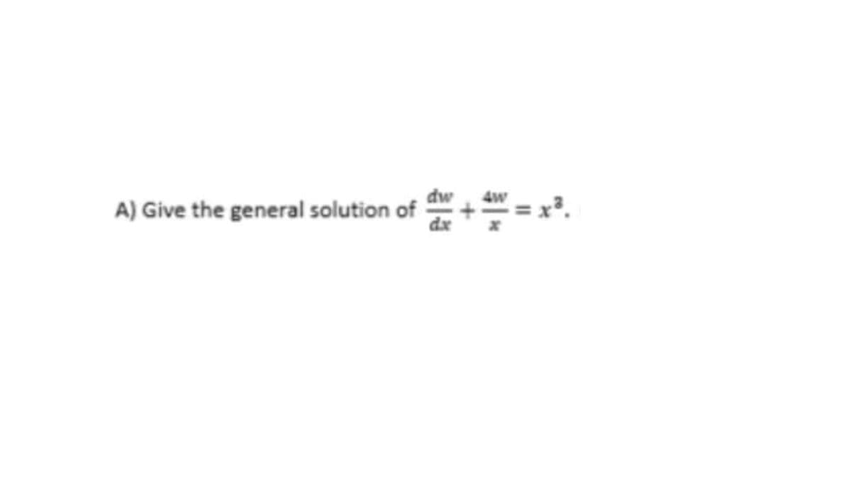 dw
A) Give the general solution of
II
