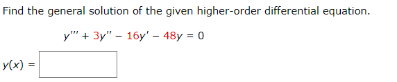 Find the general solution of the given higher-order differential equation.
y"" + 3y" - 16y' - 48y = 0
y(x) =