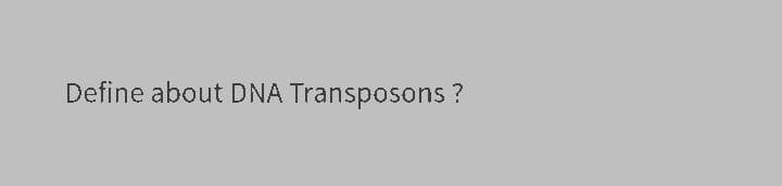 Define about DNA Transposons ?

