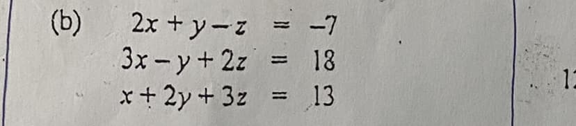 (b)
2x + yーz = -7
3x-y+2z
x + 2y + 3z
18
ニ
1コ
=13
三

