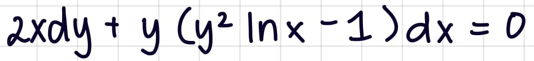 2xdy + y Cyz Inx -1) dx = 0
