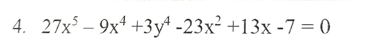 4. 27x³-9x4 +3y¹ -23x² +13x -7=0