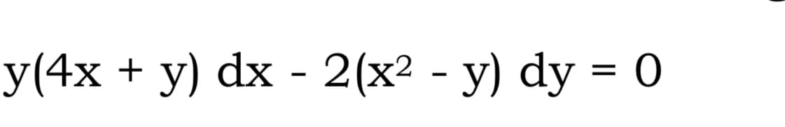 y(4x + y) dx - 2(x2 - y) dy = 0
