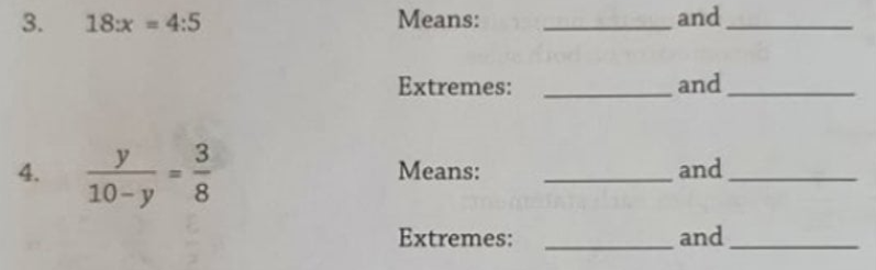 3.
18:x = 4:5
Means:
and
Extremes:
and
y
3
4.
Means:
and
10-y
8.
Extremes:
and
