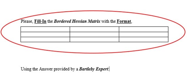 Please, Fill-In the Bordered Hessian Matrix with the Format,
Using the Answer provided by a Bartleby Expert