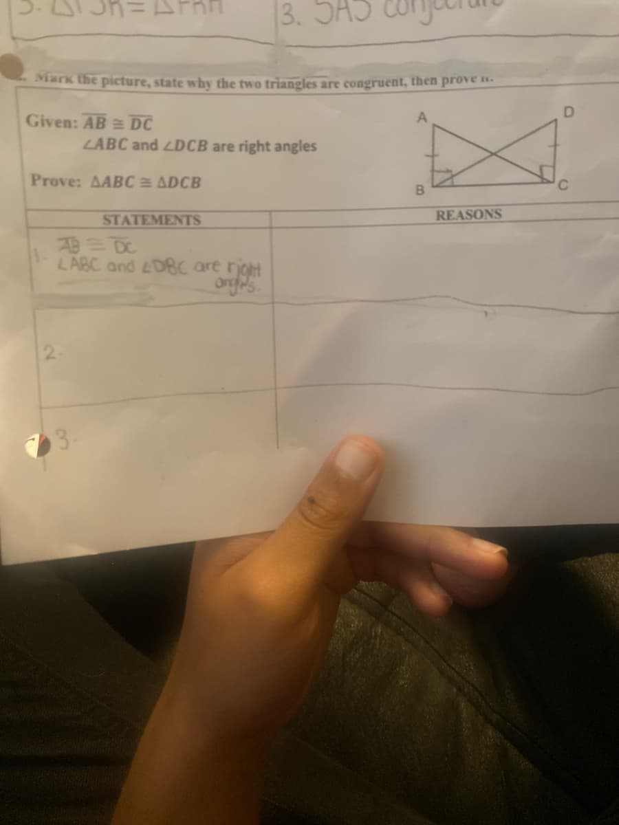 FRA
3. SA5
Mark the picture, state why the two triangles are congruent, then prove n
D.
Given: AB DC
LABC and LDCB are right angles
Prove: AABC ADCB
STATEMENTS
REASONS
AB DC
LABC and D8C are noht
Ond
