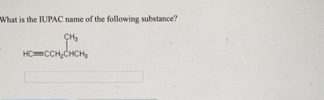 What is the IUPAC name of the following substance?
CH3
HC=CCH2CHCH,
