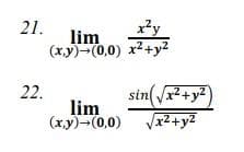 21.
lim
(xy)-(0,0) x2+y2
22.
sin( r? +y?
lim
(xy)-(0,0) Vr2+y2
