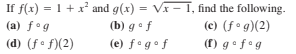 If f(x) = 1 +x² and g(x) = V– I, find the following.
(a) fog
(b) go f
(c) (f• g)(2)
(d) (f º f)(2)
(e) fagof
(f) gof•g
