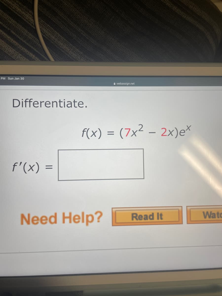 PM Sun Jan 30
A webassign.net
Differentiate.
f(x) = (7x² – 2x)e*
f'(x) =
Watc
Need Help?
Read It
