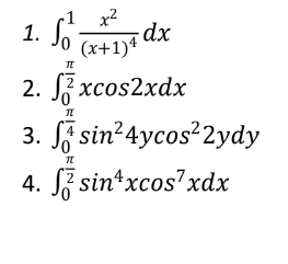1. So dx
2.
3.
x²
(x+1)4
fxcos2xdx
4.
TL
TT
TT
Sễ
sin²4ycos²2ydy
sin*xcosxdx