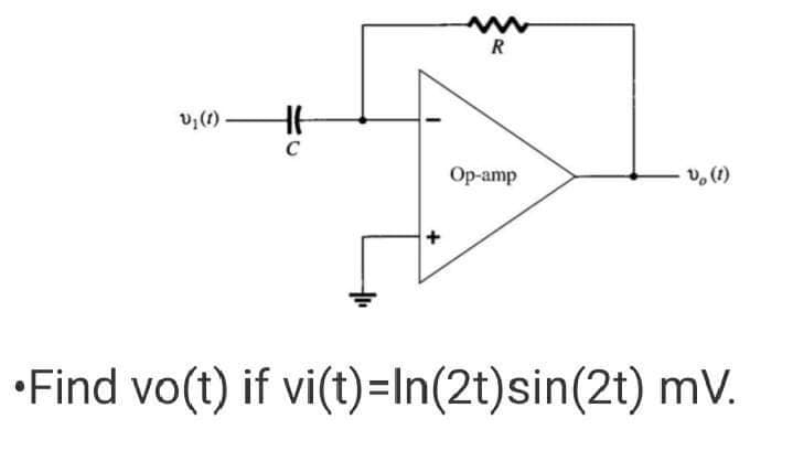 V₂ (1)
C
R
Op-amp
vo (1)
•Find vo(t) if vi(t)=In(2t)sin(2t) mV.