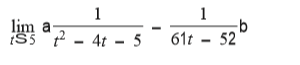 1
1
lim a
iS3 - 4t - 5
61t - 52
