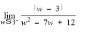 Iw - 31
lim
wS3- w - 7w + 12
