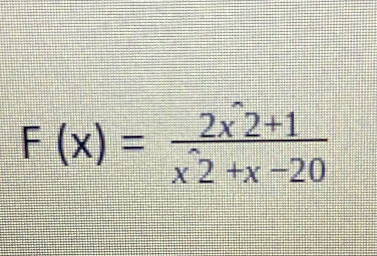 F (x) = 2x 2+1
х 2 +x -20
%3D
