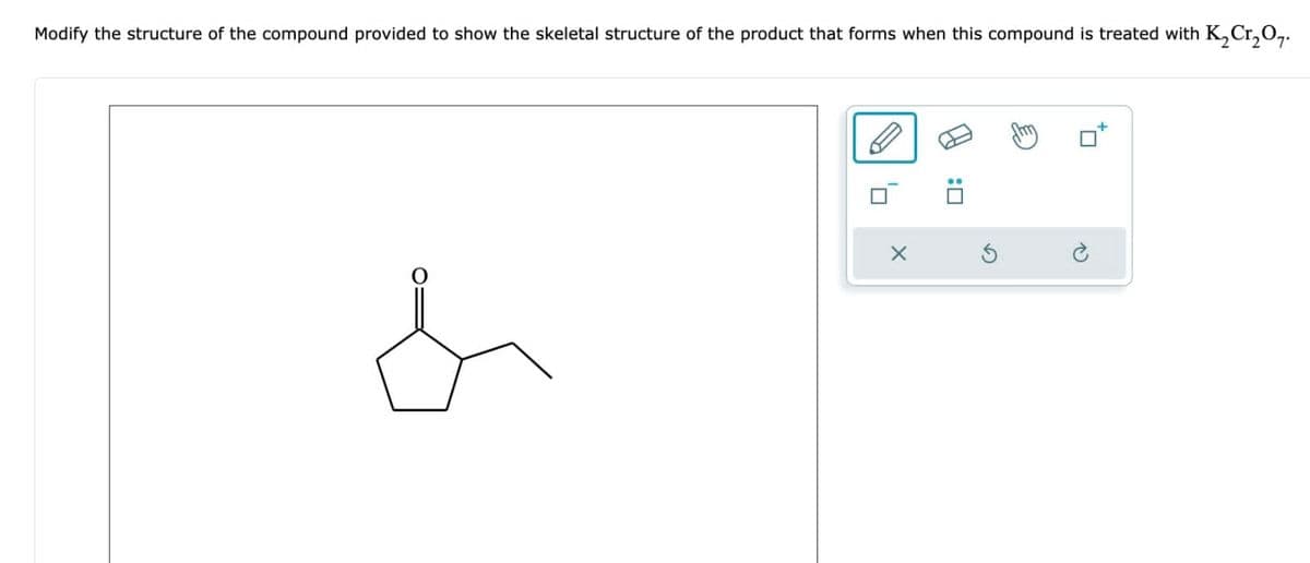 Modify the structure of the compound provided to show the skeletal structure of the product that forms when this compound is treated with K₂Cr₂O₂.
&
0,
X