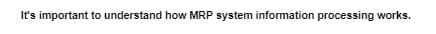 It's important to understand how MRP system information processing works.
