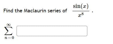 sin(x)
Find the Maclaurin series of
28
n=0
