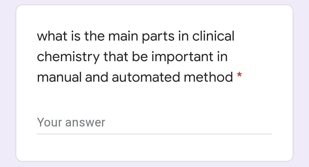 what is the main parts in clinical
chemistry that be important in
manual and automated method *
Your answer
