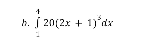 4
3
b. J 20(2x + 1)°dx
