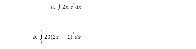 S 2x. e*dx
а.
4
b. S 20(2x +
1)°dx
