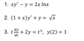 1. xy' – y = 2x Inx
2. (1+ x)y' + y = vx
3. t + 2y = t³, y(2) = 1
dt
