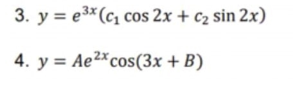 3. y = e3*(c, cos 2x + c2 sin 2x)
4. y = Ae²*cos(3x + B)
