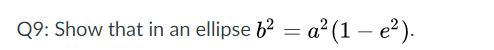 Q9: Show that in an ellipse b2 = a² (1 – e?).
