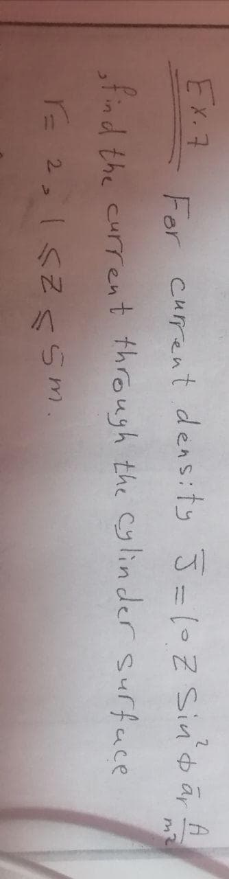 Ex.7
For current dens:
ofind the current through th
= 2,1sZ 55m.
