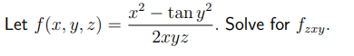 Let f(x, y, z) =
x² - tany²
2xyz
Solve for fzzy-