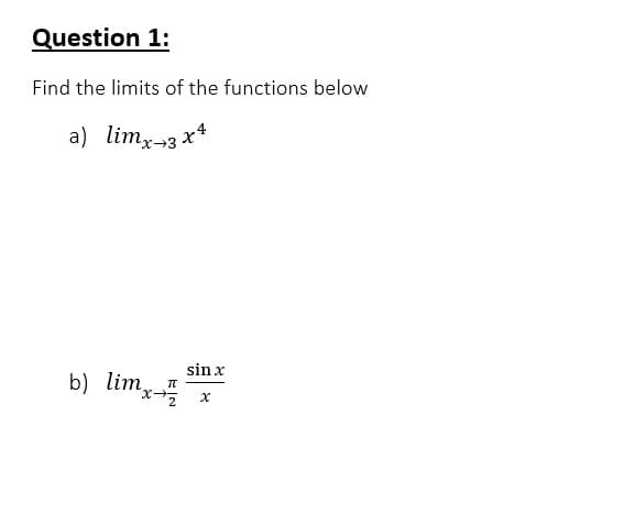 Question 1:
Find the limits of the functions below
a) limy-3 x*
sin x
b) lim,
