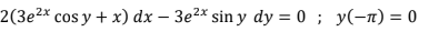 2(3e²× cos y + x) dx – 3e²* sin y dy = 0 ; y(-n) = 0
