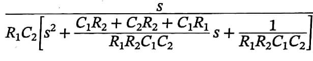 S
R₁C₂ [3² + C₂R₂ + C₂R₂ + C₁R₁
R₁R₂C₁C₂
S+
1
R₁R₂C₁C₂]