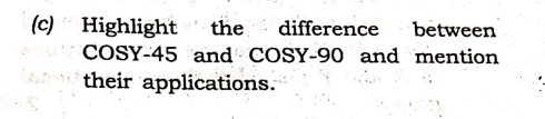 (c) Highlight
the
difference
between
COSY-45 and COSY-90 and mention
a their applications.
