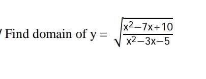 x2—7х+10
Find domain of y =
х2—3х-5
