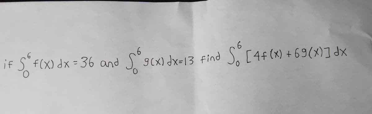 if S f(X) dx=36 and
J 9(x) dx13 find
S. [44 (x) + 69(x)] dx
%3D
