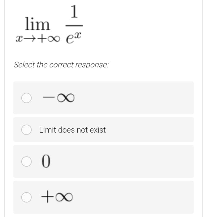 1
lim
x→+∞ ex
Select the correct response:
Limit does not exist
O 0
o +0
