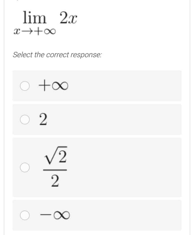 lim 2x
x→+∞
Select the correct response:
+00
O 2
V2
