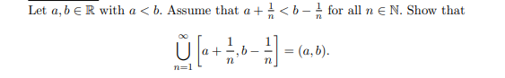 Let a, b eR with a < b. Assume that a + <b - for all n e N. Show that
1.
(a, b).
n=1
