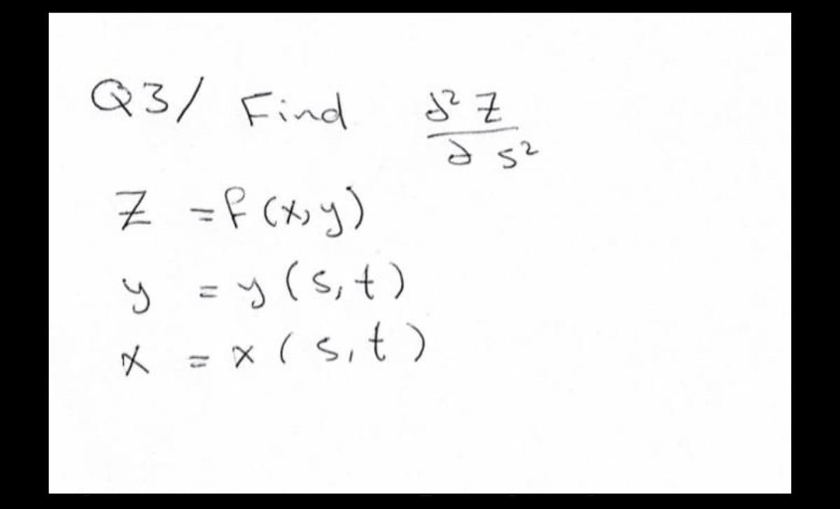 Q3/ Find
そ
52
Z -f (かy)
y =y(s,t)
x (s,t)
メ =x(5,t)
(} 's) h
