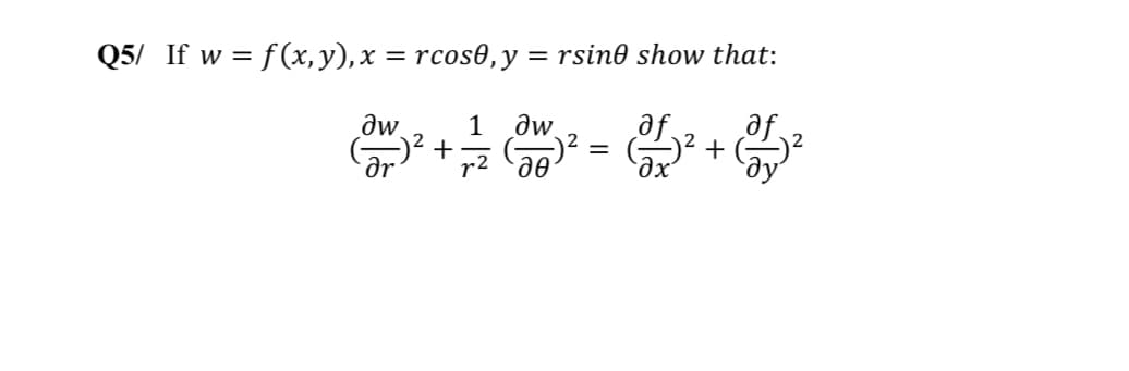 Q5/ If w = f(x, y), x = rcos0,y = rsin0 show that:
||
fe
+
dw.
1
²+
r2 a0
