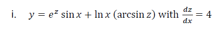 i. y = e? sinx + In x (arcsin z) with
dz
= 4
dx
