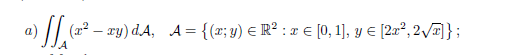 a)
(п — ту) dA, A%3D {(; у) € R? :т€ (0, 1]), у € [2%, 2]};
