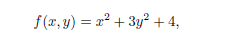 f (x, y) = a² + 3y² + 4,
- 3y? + 4,
