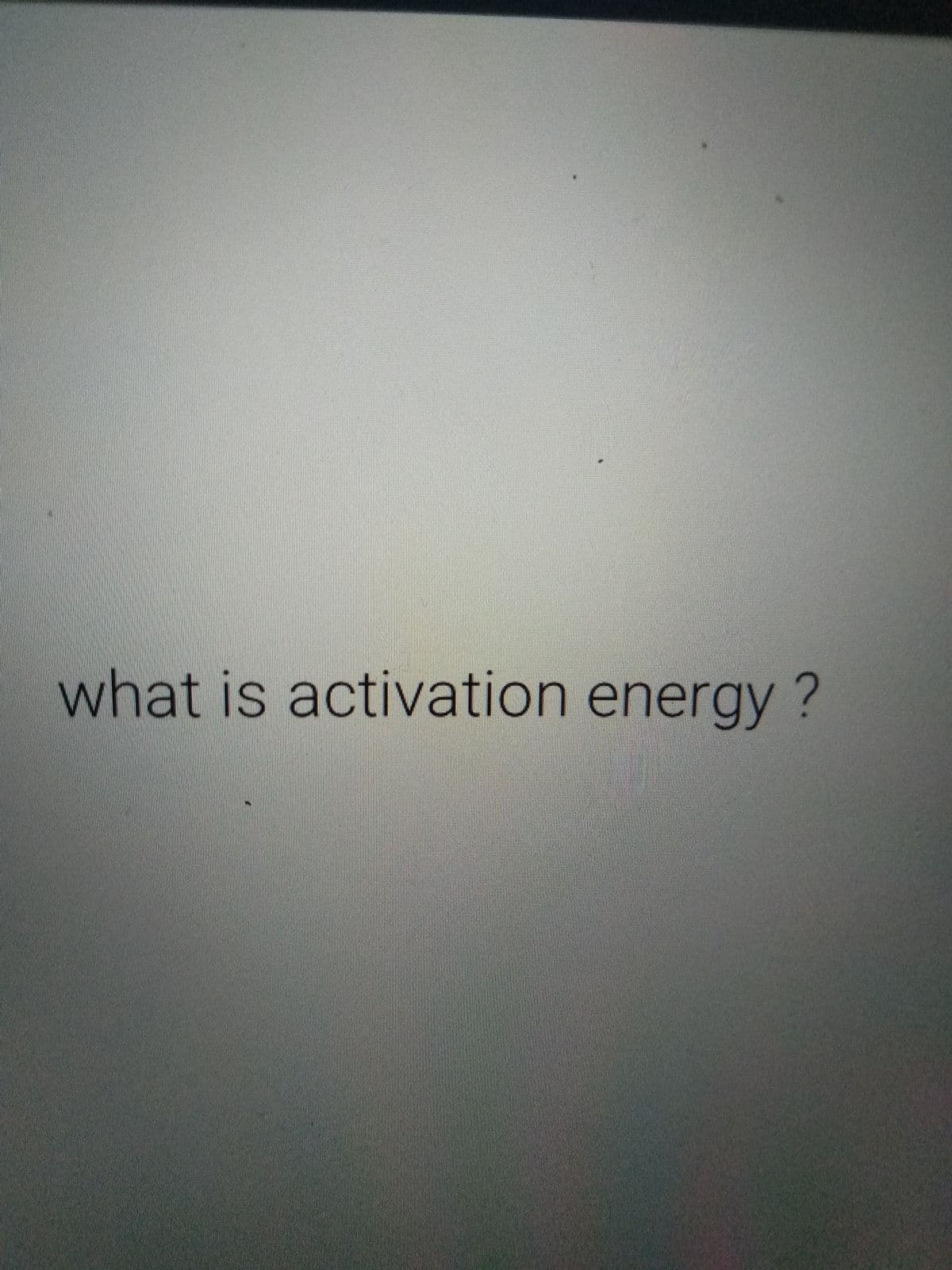 what is activation energy?
