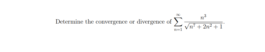 n3
Determine the convergence or
divergence of
n=1
n7 + 2n² + 1
