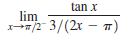 tan x
lim
/2 3/(2r – T)
