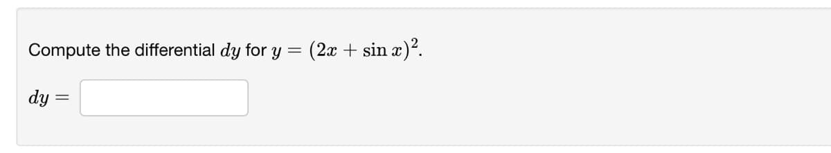 Compute the differential dy for y = (2x + sin x)².
dy
